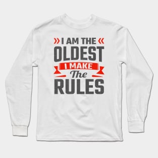 i am the oldest i make the rules Long Sleeve T-Shirt